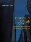 Designing Social Equality : Architecture, Aesthetics, and the Perception of Democracy - eBook