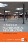 Healthcare Architecture as Infrastructure : Open Building in Practice - eBook