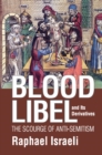 Blood Libel and Its Derivatives : The Scourge of Anti-Semitism - eBook