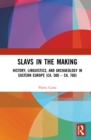 Slavs in the Making : History, Linguistics, and Archaeology in Eastern Europe (ca. 500 - ca. 700) - eBook