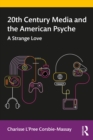20th Century Media and the American Psyche : A Strange Love - eBook