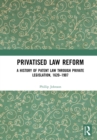 Privatised Law Reform: A History of Patent Law through Private Legislation, 1620-1907 - eBook
