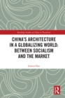 China's Architecture in a Globalizing World: Between Socialism and the Market - eBook