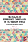 The Decline of Established Christianity in the Western World : Interpretations and Responses - eBook