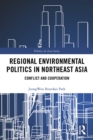 Regional Environmental Politics in Northeast Asia : Conflict and Cooperation - eBook