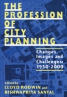 The Profession of City Planning : Changes, Images, and Challenges: 1950-200 - eBook