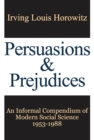Persuasions and Prejudices : An Informal Compendium of Modern Social Science, 1953-1988 - eBook