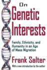 On Genetic Interests : Family, Ethnicity and Humanity in an Age of Mass Migration - eBook