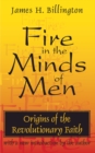 Fire in the Minds of Men : Origins of the Revolutionary Faith - eBook