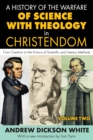 A History of the Warfare of Science with Theology in Christendom : Volume 2, From Creation to the Victory of Scientific and Literary Methods - eBook