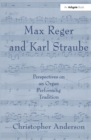 Max Reger and Karl Straube : Perspectives on an Organ Performing Tradition - eBook
