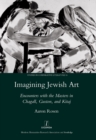 Imagining Jewish Art : Encounters with the Masters in Chagall, Guston, and Kitaj - eBook