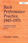 Bach Performance Practice, 1945-1975 : A Comprehensive Review of Sound Recordings and Literature - eBook