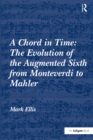 A Chord in Time: The Evolution of the Augmented Sixth from Monteverdi to Mahler - eBook
