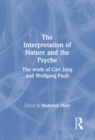 The Interpretation of Nature and the Psyche : The work of Carl Jung and Wolfgang Pauli - eBook