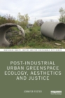 Post-Industrial Urban Greenspace Ecology, Aesthetics and Justice - eBook