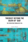 Theodicy Beyond the Death of 'God' : The Persisting Problem of Evil - eBook