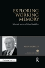 Exploring Working Memory : Selected works of Alan Baddeley - eBook