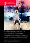 The Routledge International Handbook of Embodied Perspectives in Psychotherapy : Approaches from Dance Movement and Body Psychotherapies - eBook