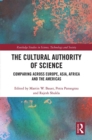 The Cultural Authority of Science : Comparing across Europe, Asia, Africa and the Americas - eBook