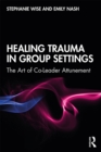 Healing Trauma in Group Settings : The Art of Co-Leader Attunement - eBook