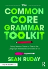 The Common Core Grammar Toolkit : Using Mentor Texts to Teach the Language Standards in Grades 9-12 - eBook