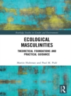 Ecological Masculinities : Theoretical Foundations and Practical Guidance - eBook