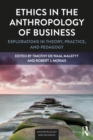 Ethics in the Anthropology of Business : Explorations in Theory, Practice, and Pedagogy - eBook