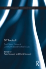 DIY Football : The cultural politics of community based football clubs - eBook