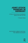 Joint Stock Banking in Germany : A Study of the German Creditbanks Before and After the War - eBook