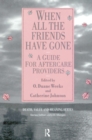 When All the Friends Have Gone : A Guide for Aftercare Providers - eBook