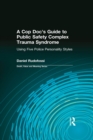 A Cop Doc's Guide to Public Safety Complex Trauma Syndrome : Using Five Police Personality Styles - eBook