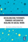Decolonizing Pathways towards Integrative Healing in Social Work - eBook
