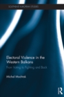 Electoral Violence in the Western Balkans : From Voting to Fighting and Back - eBook