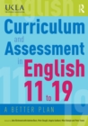 Curriculum and Assessment in English 11 to 19 : A Better Plan - eBook