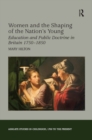 Women and the Shaping of the Nation's Young : Education and Public Doctrine in Britain 1750-1850 - eBook