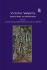 Victorian Vulgarity : Taste in Verbal and Visual Culture - eBook