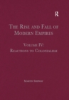 The Rise and Fall of Modern Empires, Volume IV : Reactions to Colonialism - eBook