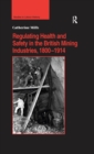 Regulating Health and Safety in the British Mining Industries, 1800-1914 - eBook