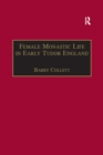 Female Monastic Life in Early Tudor England : With an Edition of Richard Fox's Translation of the Benedictine Rule for Women, 1517 - eBook