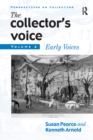 The Collector's Voice : Critical Readings in the Practice of Collecting: Volume 2: Early Voices - eBook