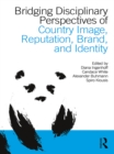 Bridging Disciplinary Perspectives of Country Image Reputation, Brand, and Identity - eBook