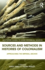 Sources and Methods in Histories of Colonialism : Approaching the Imperial Archive - eBook