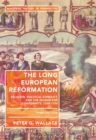 The Long European Reformation : Religion, Political Conflict, and the Search for Conformity, 1350-1750 - Book
