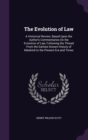 The Evolution of Law : A Historical Review, Based Upon the Author's Commentaries on the Evolution of Law, Following the Thread from the Earliest Known History of Mankind to the Present Era and Times - Book