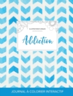 Journal de Coloration Adulte : Addiction (Illustrations Florales, Chevron Aquarelle) - Book