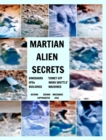 Martian Alien Secrets : DINOSAURS UFOs BUILDINGS ' COMET 67P MARS SHUTTLE ' MACHINES - Book