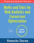 Maths and Stats for Web Analytics and Conversion Optimization : The journey from 'data driven' to 'data smart' - Book
