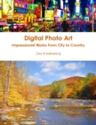 Digital Photo Art. Impressionist Works from City to Country - Book