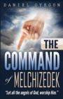 The Command of Melchizedek : Let All the Angels of God, Worship Him. - Book